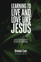 Learning to Live and Love Like Jesus: A Discipleship Journey for Groups and Individuals 1732444307 Book Cover