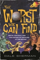 The Worst We Can Find: MST3K, RiffTrax, and the History of Heckling at the Movies 149306391X Book Cover