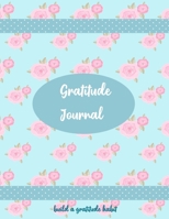 Gratitude Journal : Build a Gratitude Habit 1710640227 Book Cover