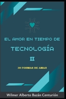 EL AMOR EN TIEMPO DE LA TECNOLOGÍA II: 39 FORMAS DE AMAR (Spanish Edition) B0FLLPKH6G Book Cover