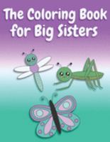 The Coloring Book for Big Sisters: Animals, Butterflies, and Toys Color and Sketch Book for Big Sisters Ages 2-6, Perfect Gift for Little Girls with a Younger Sibling! 1691731625 Book Cover