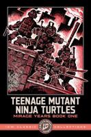 Teenage Mutant Ninja Turtles: Mirage Years Book One--IDW Classic Collections B0GNDDKQNL Book Cover