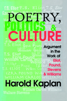 Poetry, Politics & Culture: Argument in the Work of Eliot, Pound, Stevens & Williams 0765803038 Book Cover