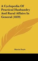 A Cyclopedia Of Practical Husbandry And Rural Affairs In General 1164522698 Book Cover