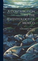 A Contribution to the Ichthyology of Mexico 1021492817 Book Cover
