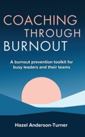 Coaching Through Burnout: A burnout prevention toolkit for busy leaders and their teams 1916529380 Book Cover