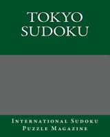Tokyo Sudoku: From International Sudoku Puzzle Magazine 1470137739 Book Cover