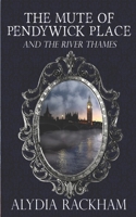 The Mute of Pendywick Place: And the River Thames 1542736331 Book Cover