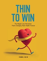 Thin To Win: The Weight Loss Revolution That's Changing Heart Health Forever B0FNPZSMSB Book Cover