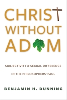 Christ Without Adam: Subjectivity and Sexual Difference in the Philosophers' Paul 0231167652 Book Cover