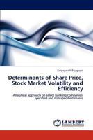 Determinants of Share Price, Stock Market Volatility and Efficiency: Analytical approach on select banking companies' specified and non-specified shares 3847345443 Book Cover