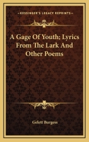 A Gage of Youth, Lyrics From the Lark, and Other Poems 1018277315 Book Cover