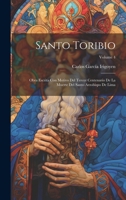 Santo Toribio: Obra Escrita Con Motivo Del Tercer Centenario De La Muerte Del Santo Arzobispo De Lima; Volume 4 (Spanish Edition) 1020241985 Book Cover