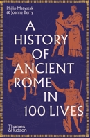A History of Ancient Rome in 100 Lives 0500297053 Book Cover