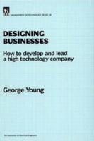 Designing Businesses: How to Develop and Lead a High Technology Company 0852968914 Book Cover