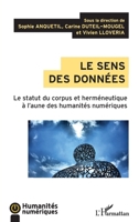 Le sens des données: Le statut du corpus et herméneutique à l'aune des humanités numériques (French Edition) 2343165025 Book Cover