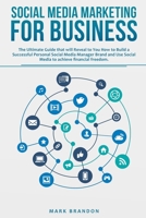 Social Media Marketing for Business: The Ultimate Guide that will Reveal to you How to Build a Successful Personal Social Media Manager Brand and Use Social Media to Achieve Financial Freedom 1801124388 Book Cover