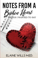 Notes From A Broken Heart: Things I wanted to Say 1736680110 Book Cover