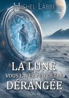 La Lune, Vous l'Avez Peut-Être Dérangée (French Edition) B0D31NRF8N Book Cover