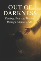 Out of Darkness: Finding Hope and Healing through Biblical Truth B0FY1MJ7KX Book Cover