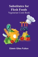 Substitutes for Flesh Foods: Vegetarian Cook Book 9364737938 Book Cover