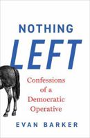 Nothing Left: Confessions of a Democratic Operative 1668213176 Book Cover