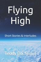 Flying High: Short Stories & Interludes B0BR9CB2CP Book Cover