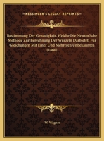 Bestimmung Der Genauigkeit, Welche Die Newton'sche Methode Zur Berechnung Der Wurzeln Darbietet, Fur Gleichungen Mit Einer Und Mehreren Unbekannten (1860) 1169414419 Book Cover