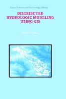 Distributed Hydrologic Modeling Using GIS 9402409289 Book Cover