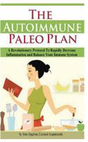 The Autoimmune Paleo Plan: A Revolutionary Protocol to Rapidly Decrease Inflammation and Balance Your Immune System 1483973514 Book Cover
