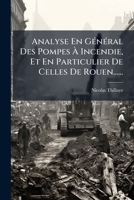 Analyse En GÃ(c)nÃ(c)ral Des Pompes Ã Incendie, Et En Particulier De Celles De Rouen...... (French Edition) 1024706966 Book Cover