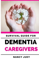 Survival Guide for Dementia Caregivers: caring for a loved one with dementia, dementia care givers guide, Gift for Alzheimer's and dementia caregivers B097XGML9Y Book Cover