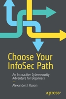 Choose Your Infosec Path: An Interactive Cybersecurity Adventure for Beginners 1484270355 Book Cover