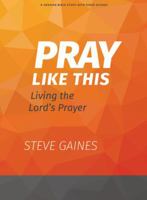 Pray Like This - Bible Study Book with Video Access: Living the Lord's Prayer 1430095563 Book Cover