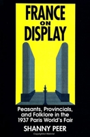 France on Display: Peasants, Provincials, and Folklore in the 1937 Paris World's Fair (Suny Series in National Identities) 0791437108 Book Cover