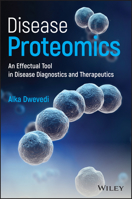 Disease Proteomics: An Effectual Tool in Disease Diagnostics and Therapeutics 1119503191 Book Cover