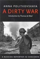 A Dirty War: A Russian Reporter in Chechnya 1860468977 Book Cover