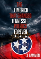 The Limerick that Changed Tennessee Politics Forever 1954989741 Book Cover