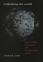 Rethinking the World: Great Power Strategies and International Order (Cornell Studies in Security Affairs) 0801473837 Book Cover