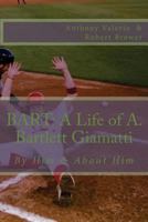 Bart: A Life of A. Bartlett Giamatti by Him and About Him 0151106940 Book Cover