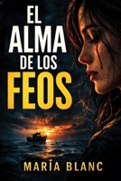 EL ALMA DE LOS FEOS (Mujeres valientes. Aventura, intriga y suspense) (Spanish Edition) B09T8CY2V4 Book Cover