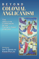 Beyond Colonial Anglicanism: The Anglican Communion in the Twenty-First Century 0898693578 Book Cover