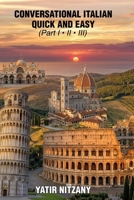 Conversational Italian Quick and Easy: The Most Innovative and Revolutionary Technique to Learn the Italian Language. For Beginners, Intermediate, and Advanced Speakers 150588084X Book Cover