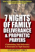 7 Nights of Family Deliverance & Prophetic Prayers: Commanding Total Deliverance & Restoration in Night Seasons 1985723662 Book Cover