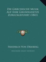 Die Griechische Musik Auf Ihre Grundgesetze Zuruckgefuhrt (1841) 1120454131 Book Cover