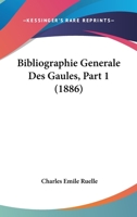 Bibliographie Generale Des Gaules, Part 1 (1886) 1168162092 Book Cover