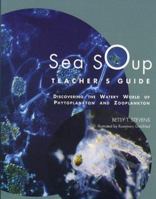 Sea Soup Teacher¹s Guide: Discovering the Watery World of Phytoplankton and Zooplankton 088448209X Book Cover