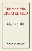 The man who Created God 1413487610 Book Cover