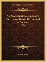 An Anatomical Description of the Human Gravid Uterus, and its Contents 101624973X Book Cover
