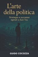 L'arte della politica - Strategia e Successo ispirati a Sun Tzu (Italian Edition) B0FBL671G2 Book Cover
